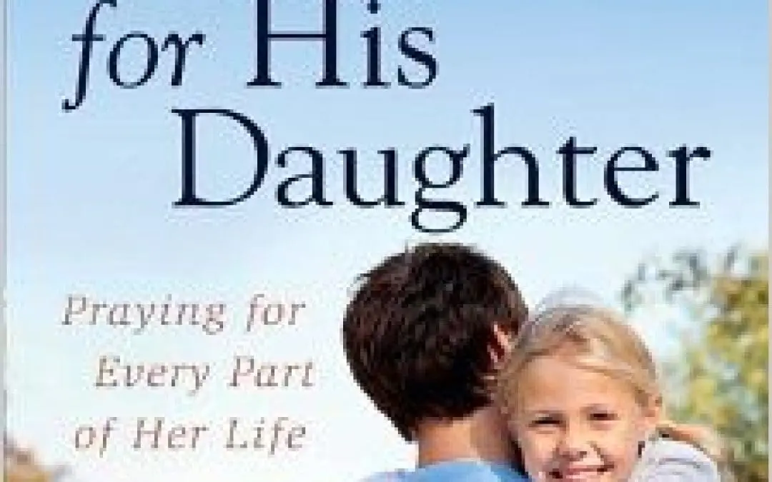 Book Review:  A Dad’s Prayers for His Daughter