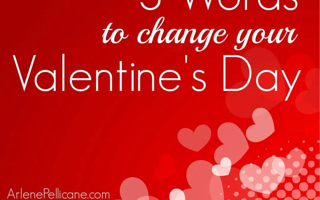 3 Words to Change Your Valentine’s Day