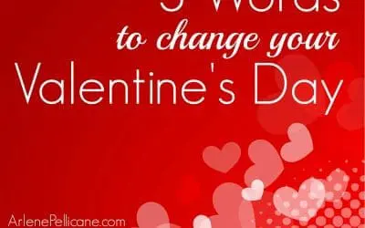 3 Words to Change Your Valentine’s Day