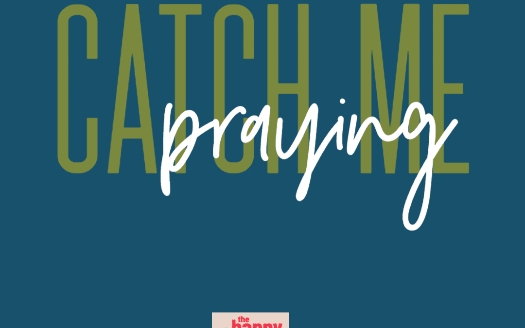 Podcast:  Catch Me Praying