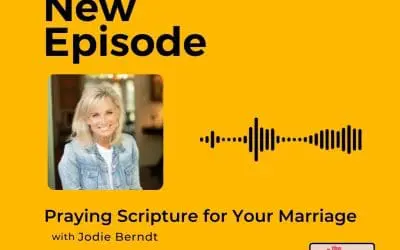 Podcast: Jodie Berndt – Praying Scripture for Your Marriage