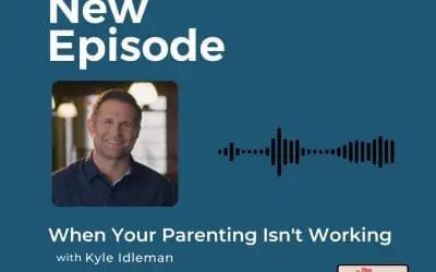 Podcast: Kyle Idleman – When Your Parenting Isn’t Working