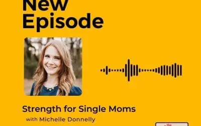 Podcast: Michelle Donnelly – Strength for Single Moms