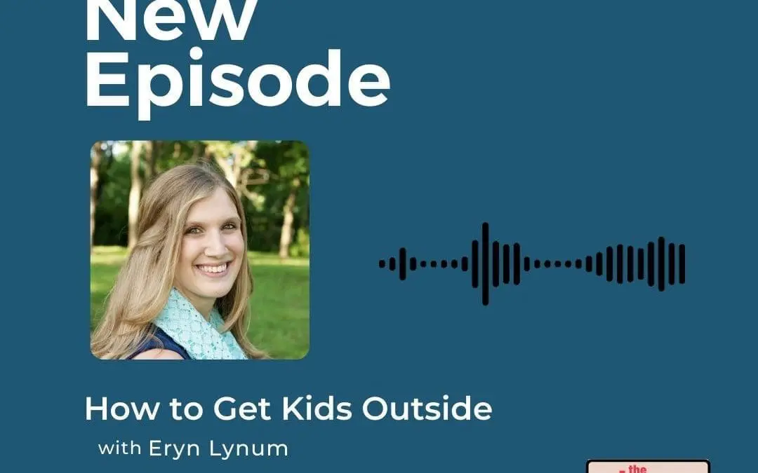 Podcast: Eryn Lynum – How to Get Kids Outside