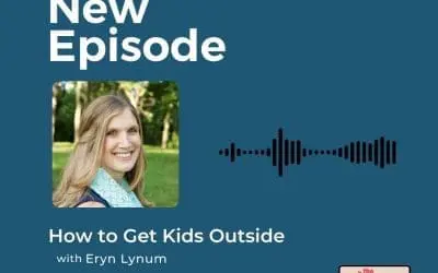Podcast: Eryn Lynum – How to Get Kids Outside