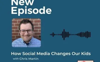 Podcast: Chris Martin – How Social Media Changes Our Kids